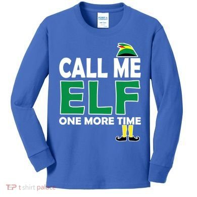 Call Me Elf One More Time Funny Bad Elf Christmas Great Gift Kids Long Sleeve Shirt