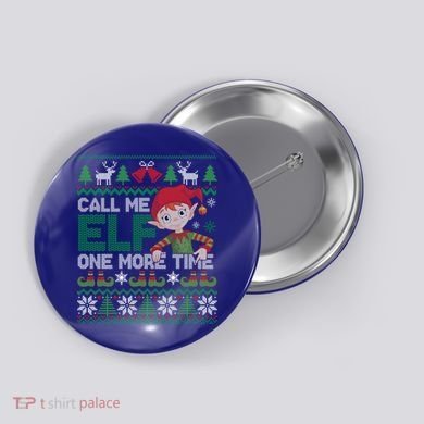 Call Me Elf One More Time Funny Bad Elf Christmas Ugly Xmas Meaningful Gift Button