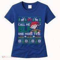 Call Me Elf One More Time Funny Bad Elf Christmas Ugly Xmas Meaningful Gift Women's T-Shirt thumb 0