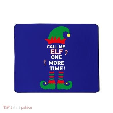 Call Me Elf One More Time Funny Short People Christmas Great Gift Mousepad