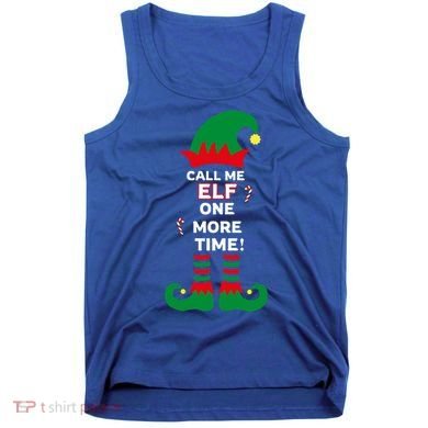 Call Me Elf One More Time Funny Short People Christmas Great Gift Tank Top