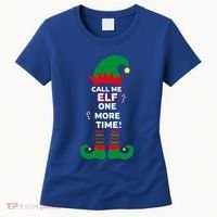 Call Me Elf One More Time Funny Short People Christmas Great Gift Women's T-Shirt thumb 0