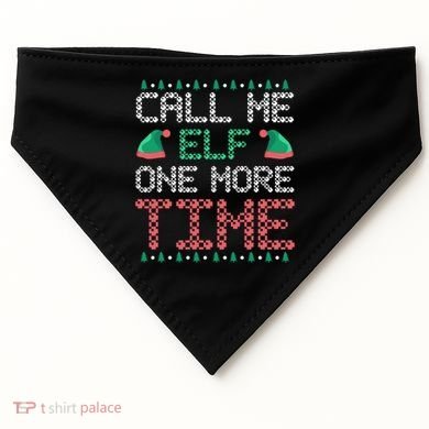 Call Me Elf One More Time Gift USA-Made Doggie Bandana