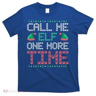 Call Me Elf One More Time Gift T-Shirt