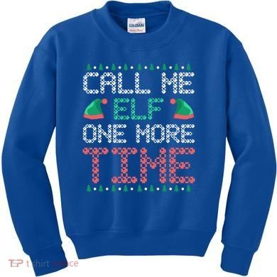 Call Me Elf One More Time Gift Kids Sweatshirt
