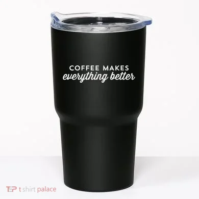 Coffee Makes Everything Better Tumbler