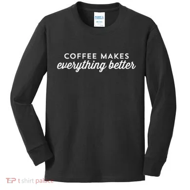 Coffee Makes Everything Better Kids Long Sleeve Shirt