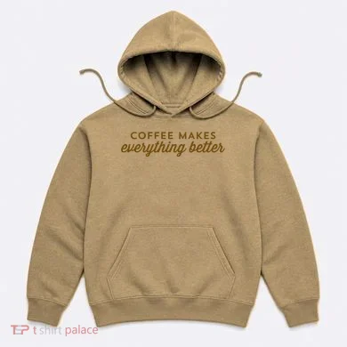 Coffee Makes Everything Better Hoodie