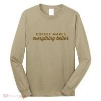 Coffee Makes Everything Better Long Sleeve Shirt thumb 0