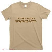 Coffee Makes Everything Better T-Shirt thumb 0