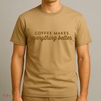 Coffee Makes Everything Better T-Shirt thumb 3
