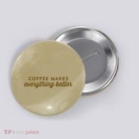 Coffee Makes Everything Better Button thumb 0