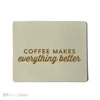 Coffee Makes Everything Better Mousepad thumb 0