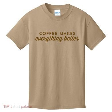 Coffee Makes Everything Better Kids T-Shirt