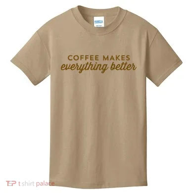 Coffee Makes Everything Better Kids T-Shirt
