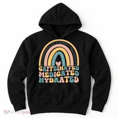 Caffeinated Medicated Hydrated Funny Nurse Teacher Saying Hoodie