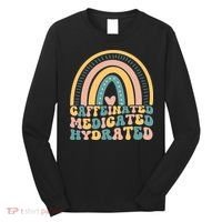 Caffeinated Medicated Hydrated Funny Nurse Teacher Saying Long Sleeve Shirt thumb 0