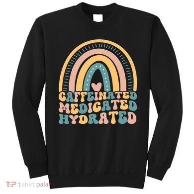 Caffeinated Medicated Hydrated Funny Nurse Teacher Saying Sweatshirt