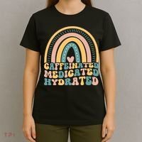 Caffeinated Medicated Hydrated Funny Nurse Teacher Saying T-Shirt thumb 4