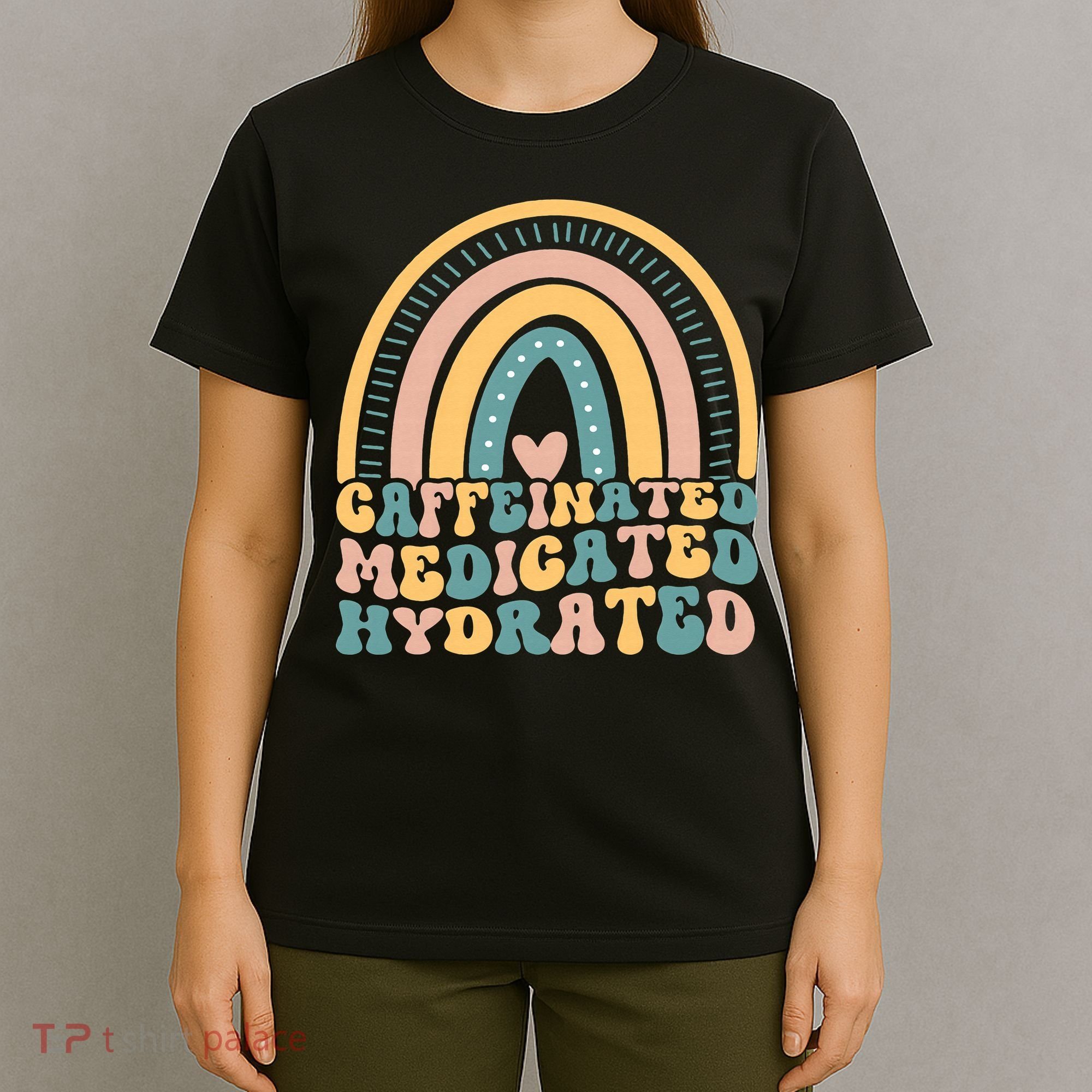 Caffeinated Medicated Hydrated Funny Nurse Teacher Saying T-Shirt