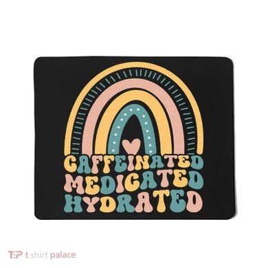 Caffeinated Medicated Hydrated Funny Nurse Teacher Saying Mousepad