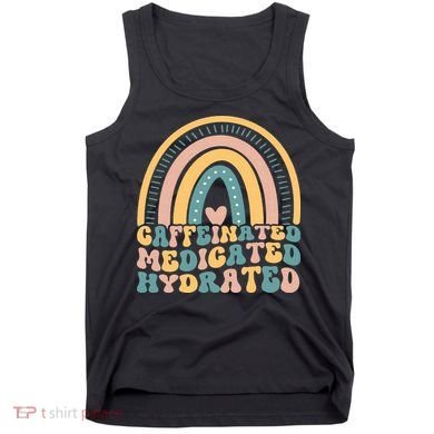 Caffeinated Medicated Hydrated Funny Nurse Teacher Saying Tank Top