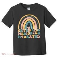 Caffeinated Medicated Hydrated Funny Nurse Teacher Saying Toddler T-Shirt thumb 0