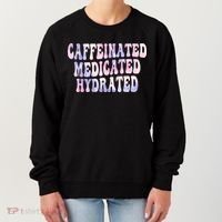 Caffeinated Medicated Hydrated Funny Saying Nurse Teacher Women's Sweatshirt thumb 0