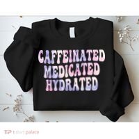 Caffeinated Medicated Hydrated Funny Saying Nurse Teacher Sweatshirt thumb 2