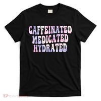 Caffeinated Medicated Hydrated Funny Saying Nurse Teacher T-Shirt thumb 0
