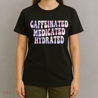 Caffeinated Medicated Hydrated Funny Saying Nurse Teacher T-Shirt thumb 4