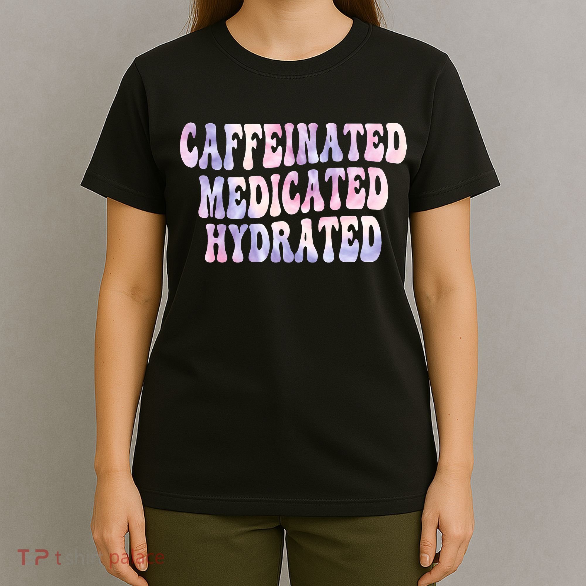 Caffeinated Medicated Hydrated Funny Saying Nurse Teacher T-Shirt