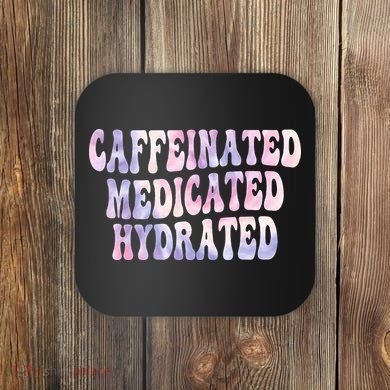 Caffeinated Medicated Hydrated Funny Saying Nurse Teacher Coaster