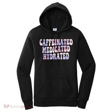 Caffeinated Medicated Hydrated Funny Saying Nurse Teacher Women's Hoodie