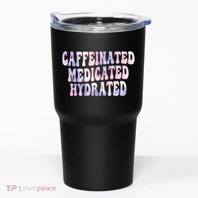 Caffeinated Medicated Hydrated Funny Saying Nurse Teacher Tumbler