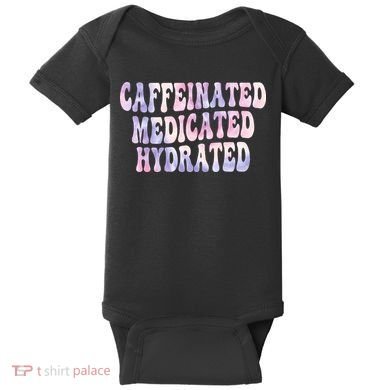 Caffeinated Medicated Hydrated Funny Saying Nurse Teacher Baby Bodysuit