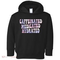 Caffeinated Medicated Hydrated Funny Saying Nurse Teacher Toddler Hoodie thumb 0
