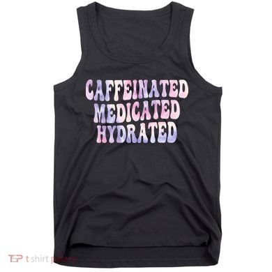 Caffeinated Medicated Hydrated Funny Saying Nurse Teacher Tank Top
