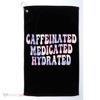 Caffeinated Medicated Hydrated Funny Saying Nurse Teacher Golf Towel