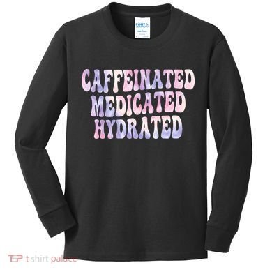 Caffeinated Medicated Hydrated Funny Saying Nurse Teacher Kids Long Sleeve Shirt