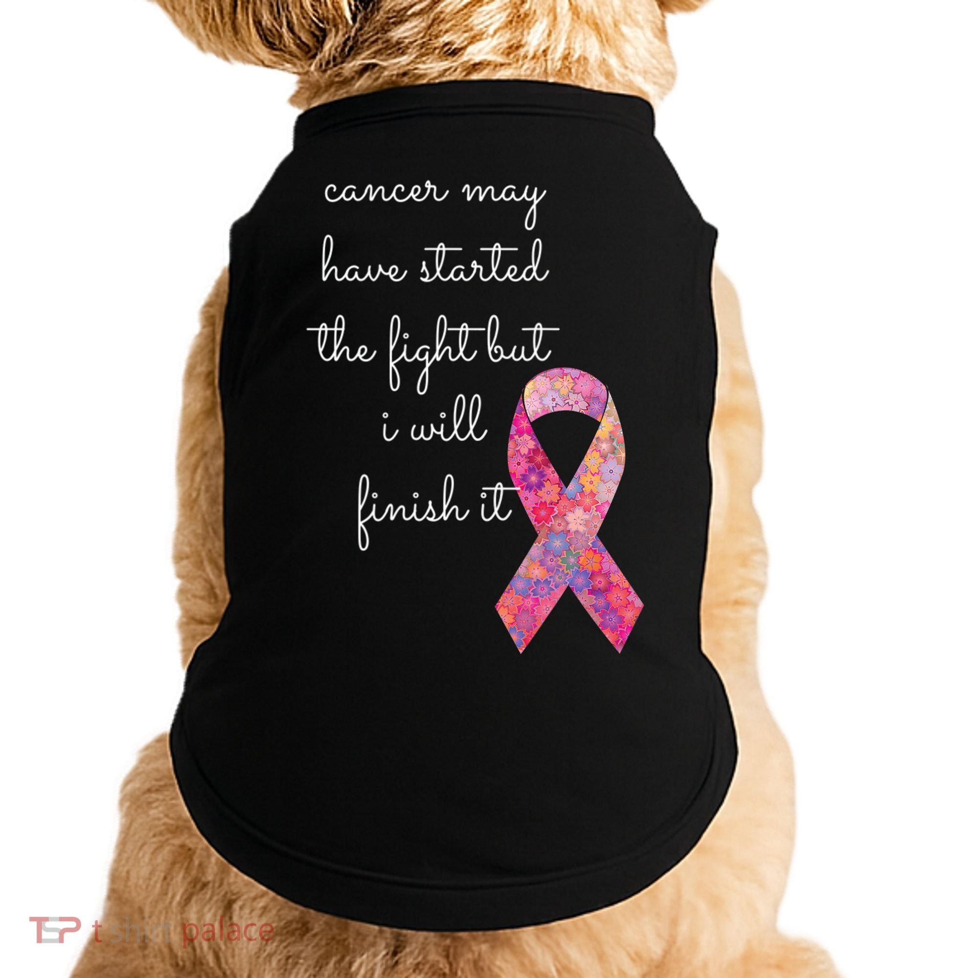 Cancer May Have Started The Fight But I Will Finish It Gift Doggie Tank