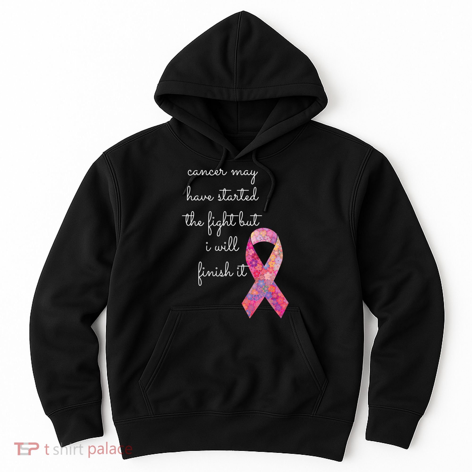 Cancer May Have Started The Fight But I Will Finish It Gift Hoodie