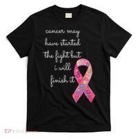 Cancer May Have Started The Fight But I Will Finish It Gift T-Shirt thumb 0