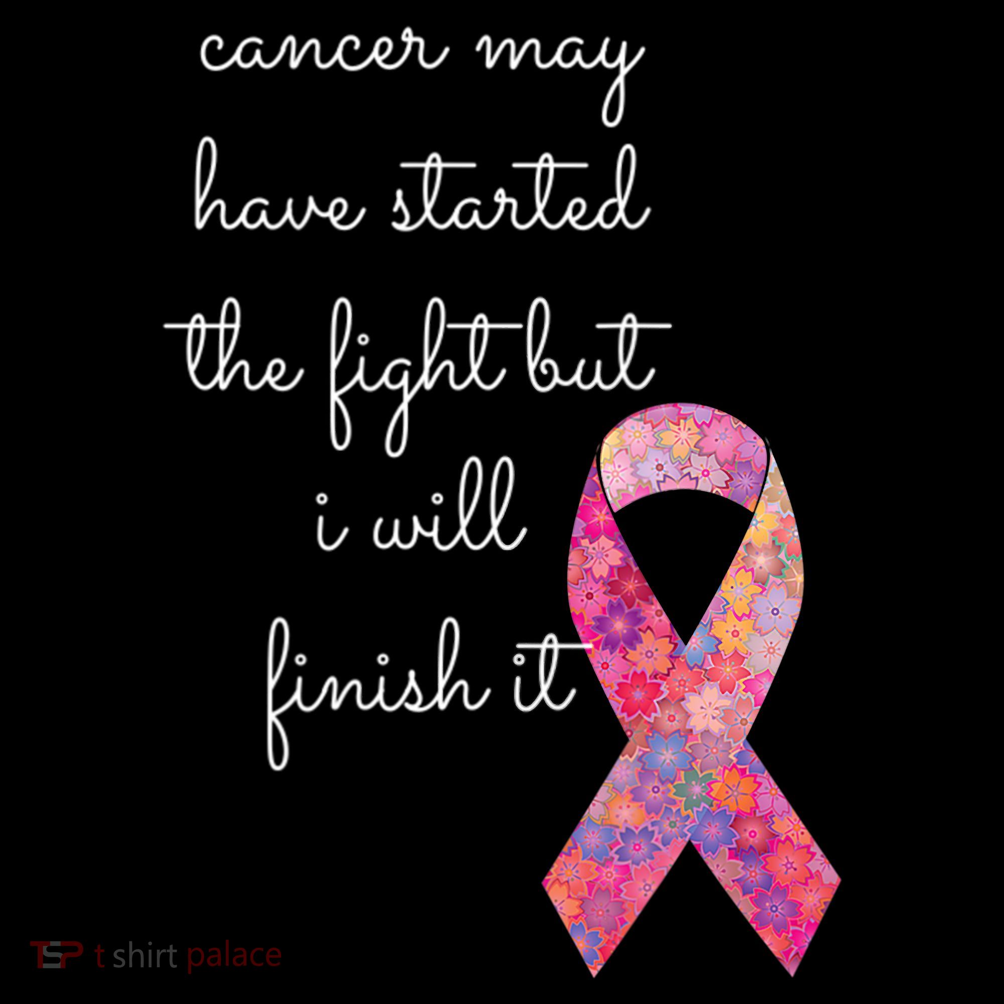 Cancer May Have Started The Fight But I Will Finish It Gift T-Shirt