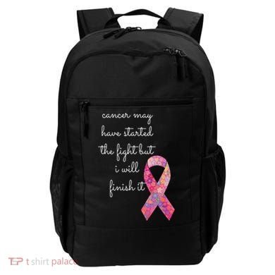 Cancer May Have Started The Fight But I Will Finish It Gift Backpack