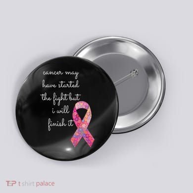 Cancer May Have Started The Fight But I Will Finish It Gift Button