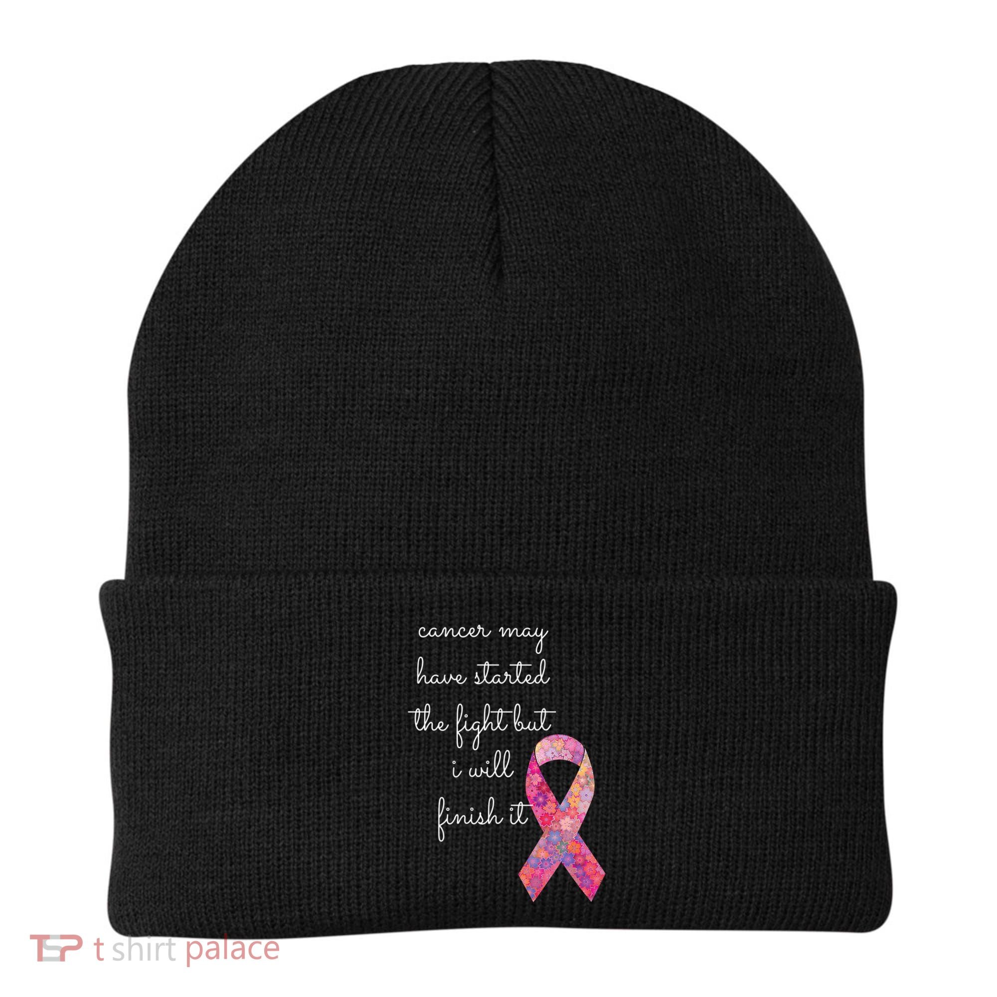 Cancer May Have Started The Fight But I Will Finish It Gift Beanie