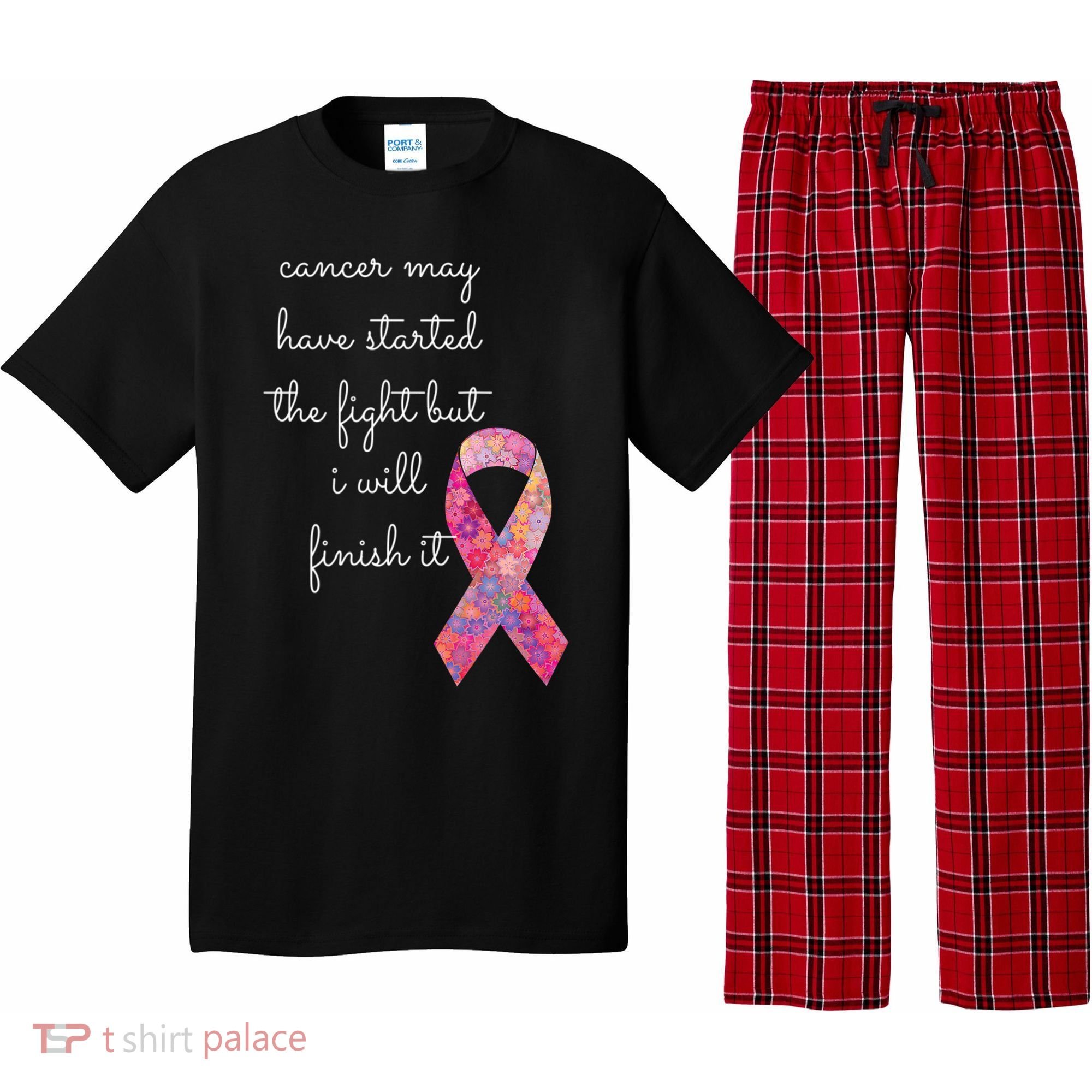 Cancer May Have Started The Fight But I Will Finish It Gift Pajama Set