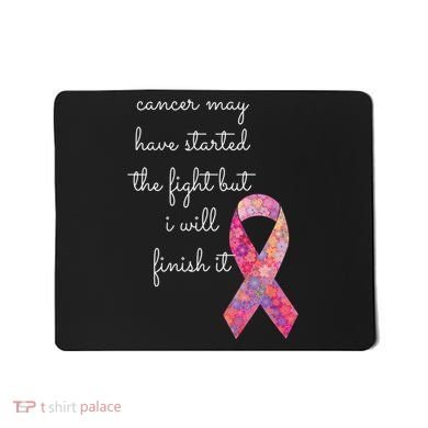 Cancer May Have Started The Fight But I Will Finish It Gift Mousepad