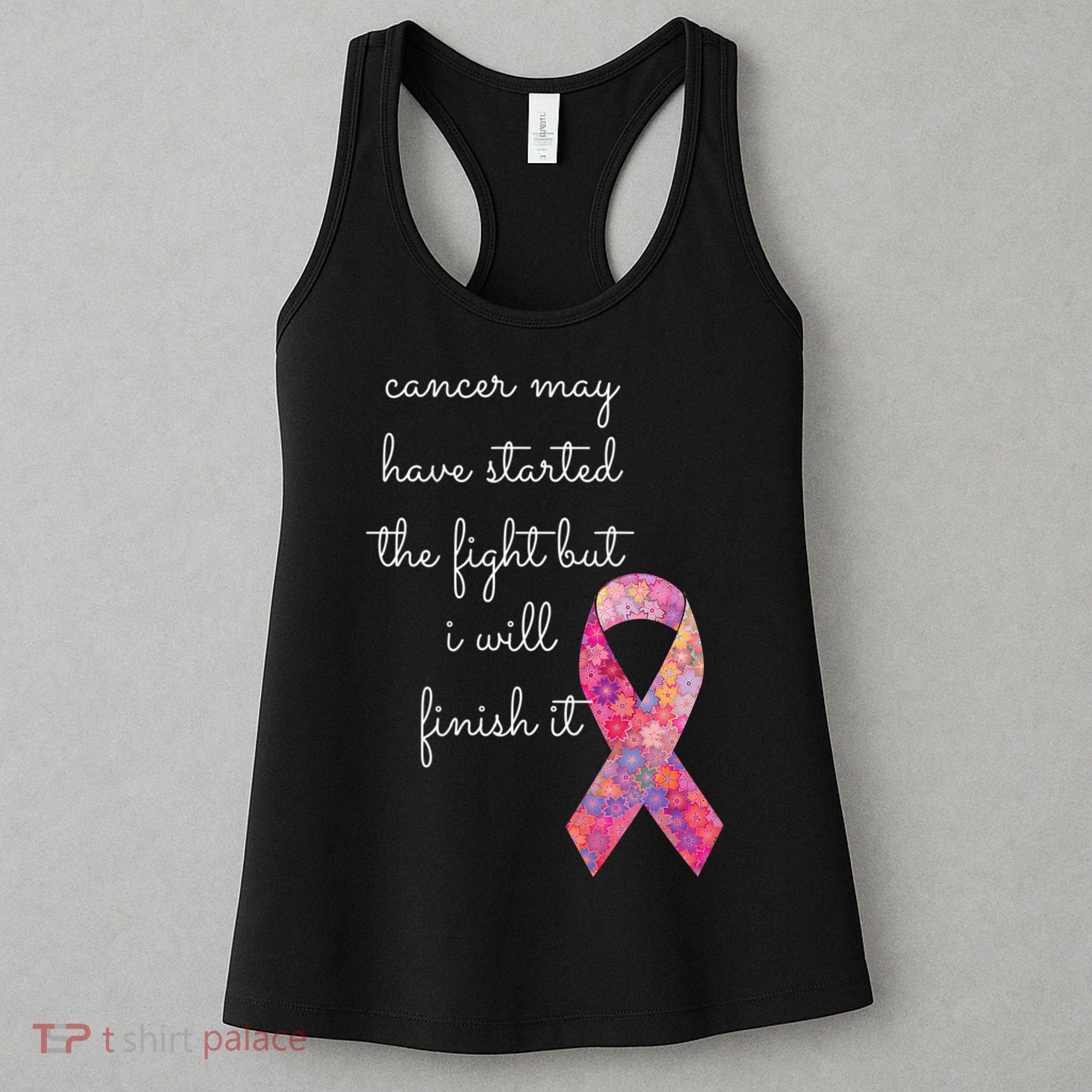 Cancer May Have Started The Fight But I Will Finish It Gift Women's Tank Top